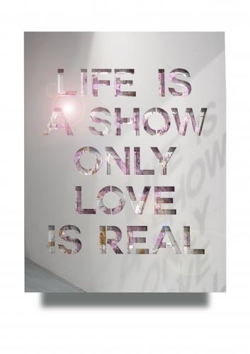 Life Is a Show Only Love Is Real